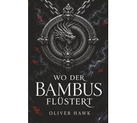 WO DER BAMBUS FLÜSTERT: Eine epische Coming-of-Age-Fantasy mit über 50 Illustrationen