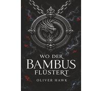 WO DER BAMBUS FLÜSTERT: Eine epische Coming-of-Age-Fantasy mit über 50 Illustrationen