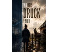 Wo der Druck endet: Ein Roman über Karriere, Pferde und den Mut, Grenzen zu setzen