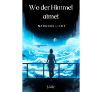 Wo der Himmel atmet: Narukas Licht