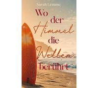 Wo der Himmel die Wellen berührt: Eine gefühlvolle Grumpy x Sunshine Sports Romance: Eine gefühlvolle Grumpy x Sunshine Sports Romance