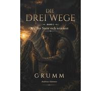Wo der Stein sich erinnert: Die drei Wege - Band 3 - Grumm (Die drei Wege - Eine Fantasy-Reihe über Mut, Weisheit und Wahrheit)