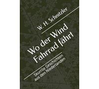 Wo der Wind Fahrrad fährt: Skurrile Geschichten aus den Niederlanden