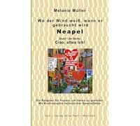 Wo der Wind weiß, wann er gebraucht wird: Neapel, Band 1 der Reihe Ciao, altes Ich!