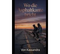 Wo die Asphaltkante bricht: Ein Roman über Entropie, Verlust und die Sehnsucht nach Heilung: 9 (Die Schatten-Bibliothek)