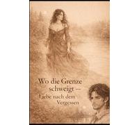 Wo die Grenze schweigt -: Liebe nach dem Vergessen