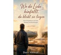 Wo die Liebe hinfällt, da bleibt sie liegen: Neue Perspektiven auf Liebe ,Bindungen und Beziehungen