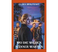 WO DIE WILDEN MÄNNER WARTEN: EINE VERFÜHRERISCHE, EMOTIONALE MILITÄRISCHE REVERSE-HAREM-ROMANZE