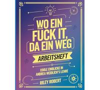 Wo Ein Fuck It, Da Ein Weg Arbeitsheft: Coole Einblicke In Andrea Weidlich's Lehre