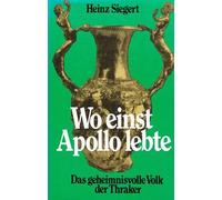 Wo einst Apollo lebte. Das geheimnisvolle Volk der Thraker.