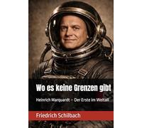 Wo es keine Grenzen gibt: Heinrich Marquardt - Der Erste im Weltall