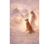 Wo Gida und der Fuchs waren, wurde es heller: Ein Sternenkind auf der Durchreise durch die Welten - Ein stilles, poetisches Buch für große und kleine ... dort finden, wo sie ihn nicht erwartet haben.