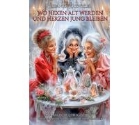 Wo Hexen alt werden und Herzen jung bleiben: Eine magische Liebesgeschichte zwischen Blumentöpfen und Verwandlungen