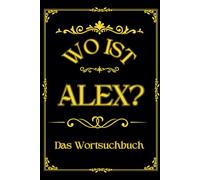 Wo ist Alex? Das Wortsuchbuch: Herausforderung für Männer - Ein einzigartiges Geschenk für Rätselfreunde