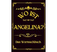 Wo ist Angelina? Das Wortsuchbuch: Herausforderung für Frauen - Ein einzigartiges Geschenk für Rätselfreunde