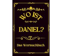 Wo ist Daniel? Das Wortsuchbuch: Herausforderung für Männer - Ein einzigartiges Geschenk für Rätselfreunde