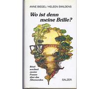 Wo ist denn meine Brille? : Briefwechsel zweier Frauen über das Älterwerden.