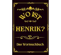 Wo ist Henrik? Das Wortsuchbuch: Herausforderung für Männer - Ein einzigartiges Geschenk für Rätselfreunde