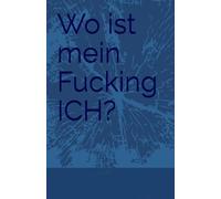 Wo ist mein Fucking ICH??: FUCK IT LOVE YOU