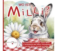 WO IST MiLLi?: Ein liebevolles Kinderbuch zum Vorlesen u. Mitmachen für sensible Kinder ab 3 Jahren. Pädagogisch wertvoll. Natur, Freundschaft, ... erleben - Frühling, Ostern, das ganze Jahr.