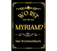 Wo ist Myriam? Das Wortsuchbuch: Herausforderung für Frauen - Ein einzigartiges Geschenk für Rätselfreunde