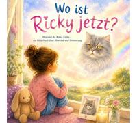 Wo ist Ricky jetzt?: Mia und ihr Kater Ricky - Ein einfühlsames Bilderbuch über Abschied, Trauer und Erinnerung für Kinder ab 2 Jahren