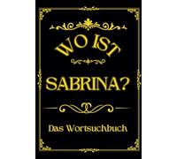 Wo ist Sabrina? Das Wortsuchbuch: Herausforderung für Frauen - Ein einzigartiges Geschenk für Rätselfreunde