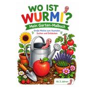 Wo ist Wurmi? - Mein Garten- Malbuch: Große Motive zum Ausmalen, Suchen und Entdecken