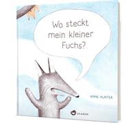 Wo steckt mein kleiner Fuchs?: Niedliche Versteckspiel-Geschichte für Kinder ab 2 Jahren | Anne Hunter