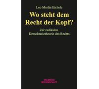 Wo steht dem Recht der Kopf?: Zur radikalen Demokratietheorie des Rechts
