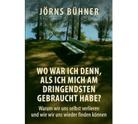 Wo war ich denn, als ich mich am dringendsten gebraucht habe?: Warum wir uns selbst verlieren und wie wir uns wieder finden können