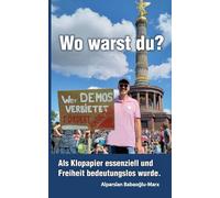 Wo warst Du?: Als Klopapaier essenziell und Freiheit bedeutungslos wurde