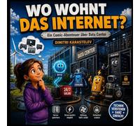 Wo wohnt das Internet?: Ein Comic-Abenteuer über Data Center, Server und die geheime Welt der Daten - für neugierige Kinder ab 8 Jahren