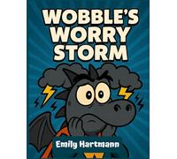 Wobble’s Worry Storm: A Children's Book About a Dragon that manage his Anxiety, BIG Emotions and Feelings (Dragon Squad)