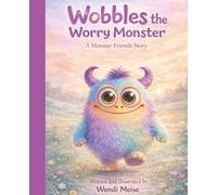 Wobbles the Worry Monster, A Gentle Monster Friends Story About Managing Worries, Building Confidence, and Finding Calm: A Heartwarming Children’s ... Stories for Big Feelings and Growing Hearts)