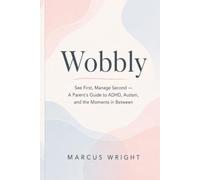 Wobbly: See First, Manage Second - A Parent’s Guide to ADHD, Autism, and the Moments in Between (SEN support)