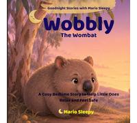 Wobbly the Wombat: A Cosy Bedtime Story to Help Little Ones Relax and Feel Safe (Goodnight Stories with Mario Sleepy)
