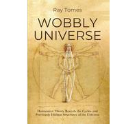 Wobbly Universe: Harmonics Theory Reveals the Cycles and Previously Hidden Structures of the Universe