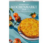 Wochenmarkt - Wochenkalender 2026: 53 frische und saisonale Rezepte | Aus dem ZEITmagazin | Kochbuch für alle Jahreszeiten: Frühling, Sommer, Herbst, Winter. Mit Gemüse und Obst