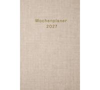 Wochenplaner 2027: Dein praktischer Terminplaner in hochwertiger Leinenoptik für ein erfolgreiches Jahr 2027 | Terminkalender Wochenkalender 2027 | ... & Arbeitsplaner für strukturierte Planung