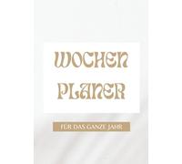 Wochenplaner Für das ganze Jahr: Mit Wochenübersicht, To-do-Listen und Platz für Notizen/ Ein Jahr voller Struktur, Motivation und Klarheit/ Bringt ... Begleiter für 52 gut geplante Wochen