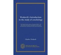 Wodarch's Introduction to the study of conchology (Vol-1): describing the orders, genera, and species of shells : with observations on the nature and ... collecting, preserving, and cleaning shells