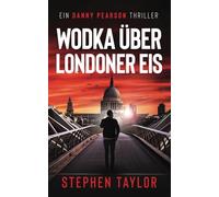 Wodka Über Londoner Eis: German Translation of Vodka Over London ice: 1 (Die Danny Pearson Thriller-Serie)