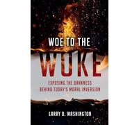 Woe to The Woke (Exposing the Darkness Behind Today's Moral Inversion)