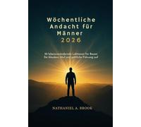 Wöchentliche Andacht für Männer 2026: 52 lebensverändernde Lektionen für Bauen Sie Glauben, Mut und göttliche Führung auf