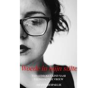 Woede in mijn stilte: Van gebroken kind naar veerkractige vrouw