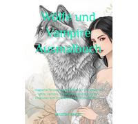Wölfe und Vampire Ausmalbuch: Magische Fantasy-Ausmalbilder für Erwachsene - Wölfe, Vampire, Nachtwesen und mystische Kreaturen zum Entspannen und Stressabbau