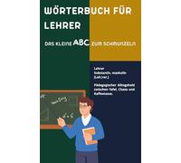Wörterbuch für Lehrer: Das witzige Wörterbuch für Lehrerinnen & Lehrer | Originelles Geschenk für Kollegium, Referendariat und Schulhumor (Das große Insider-Wörterbuch-Universum)