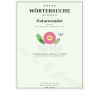 Wörtersuche für Senioren - Naturwunder: 50 Großdruck-Rätsel | Blumen, Tiere & Landschaften | Jahreszeiten & Garten | Das Natur-Geschenk | Band 2 (Wörtersuche für Senioren - Nostalgie Collection)