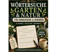 Wörtersuche Garten & Natur: 100 Wortsuchrätsel für Erwachsene und Senioren im Großdruck Buchstabenpuzzle rund um Pflanzen, Blumen, Bäume und ... für Urlaub, Freizeit und Entspannun